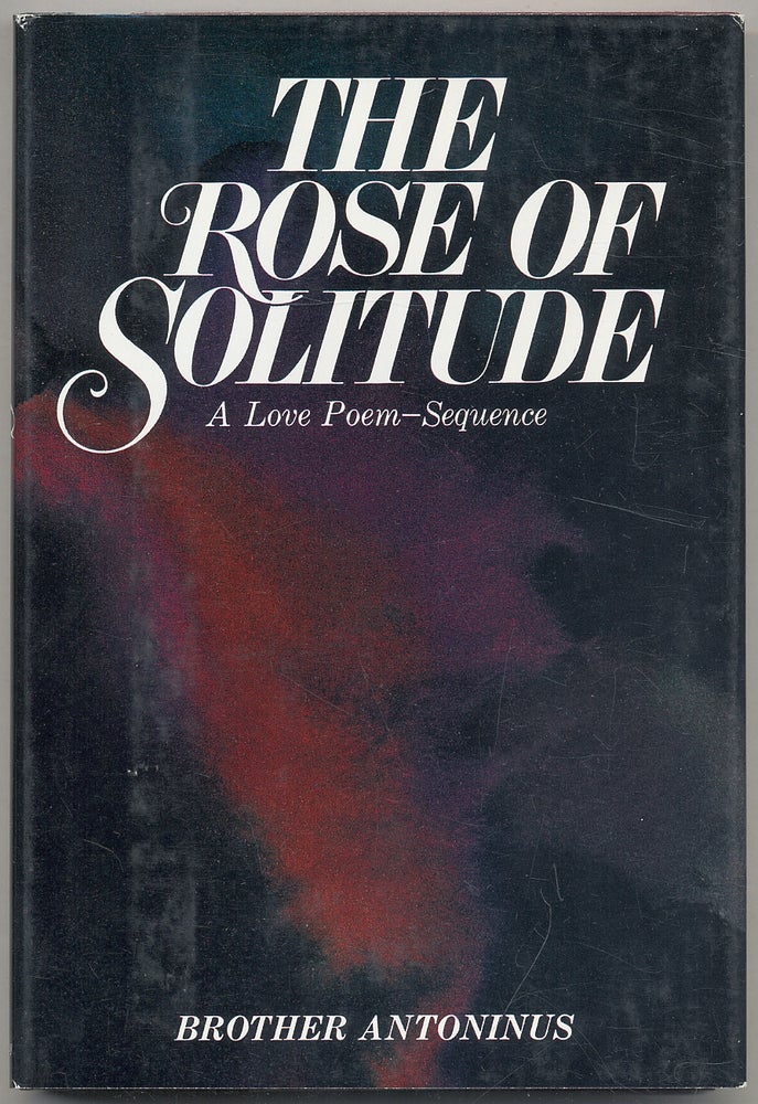 Item #308597 The Rose of Solitude. William EVERSON, Brother Antoninus.