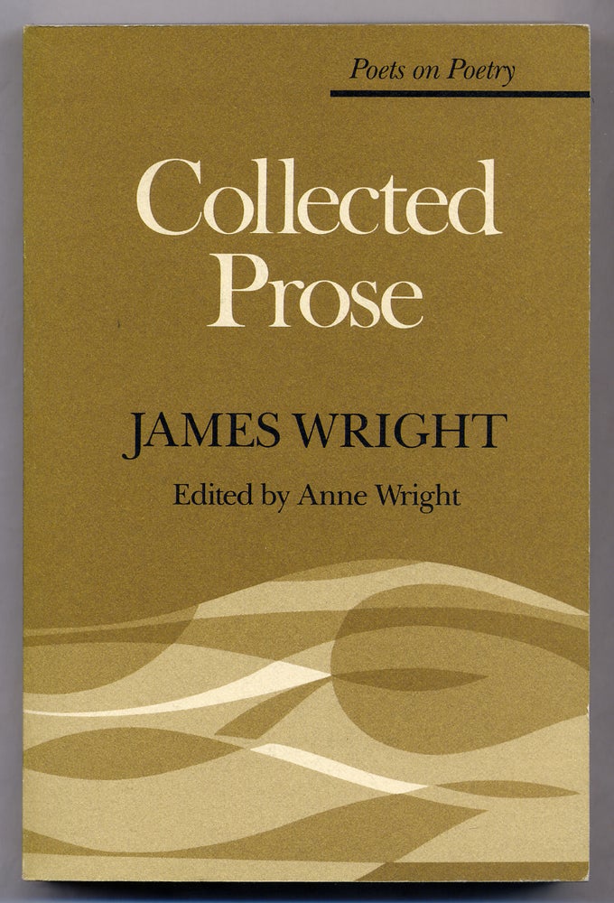 Item #308620 Collected Prose. James WRIGHT.