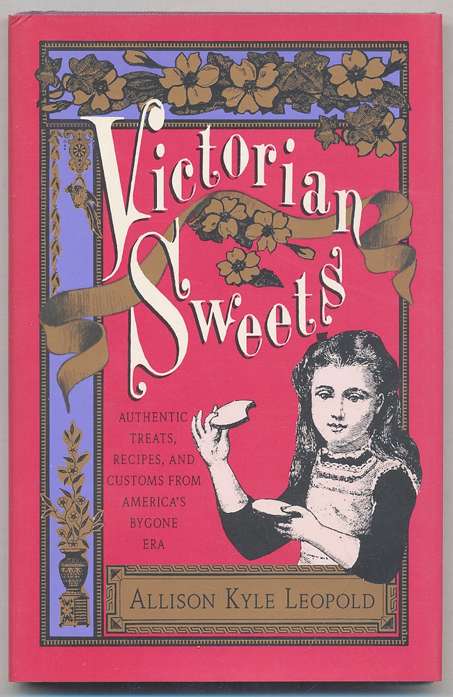 Item #308789 Victorian Sweets: Authentic Treats, Recipes, and Customs from America's Bygone Era. Allison Kyle LEOPOLD.