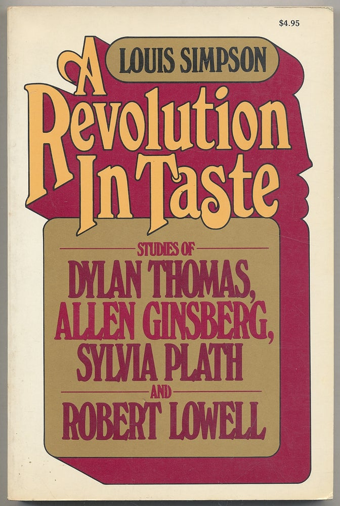 Item #308841 A Revolution in Taste. Studies of Dylan Thomas, Allen Ginsberg, Sylvia Plath, and Robert Lowell. Louis SIMPSON.