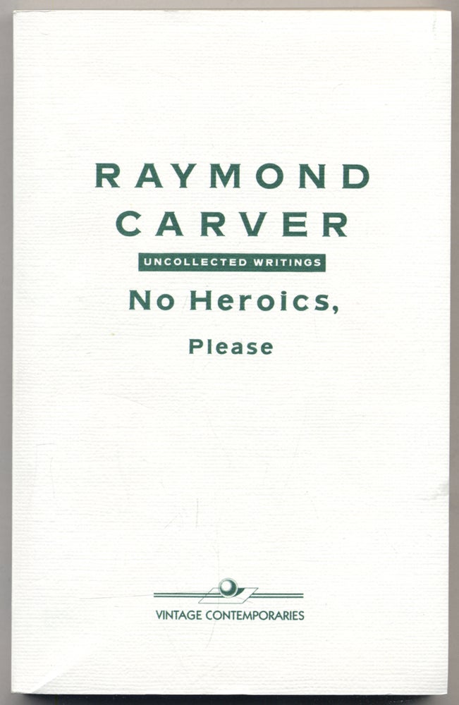 Item #308853 No Heroics, Please: Uncollected Writings. Raymond CARVER.