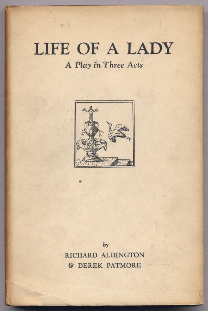 Item #308880 Life of a Lady: A Play in Three Acts. Richard ALDINGTON, Derek Patmore.