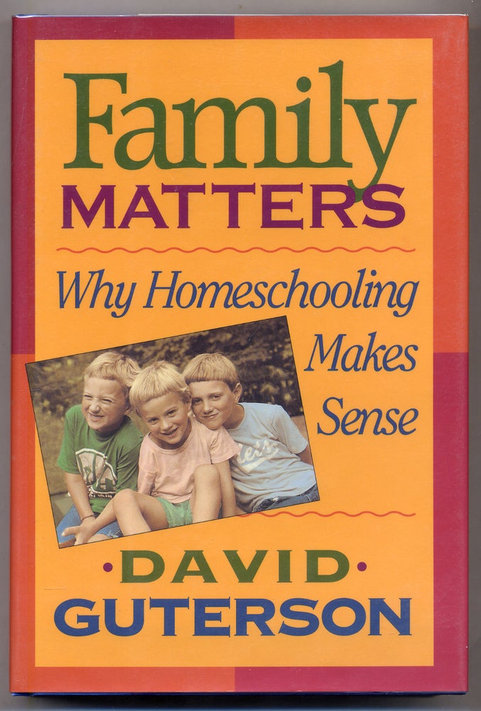 Item #309117 Family Matters: Why Homeschooling Makes Sense. David GUTERSON.