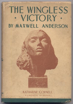 Item #309289 The Wingless Victory: A Play in Three Acts. Maxwell ANDERSON
