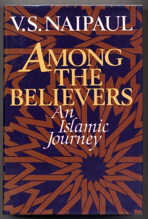 Item #309593 Among the Believers: An Islamic Journey. V. S. NAIPAUL