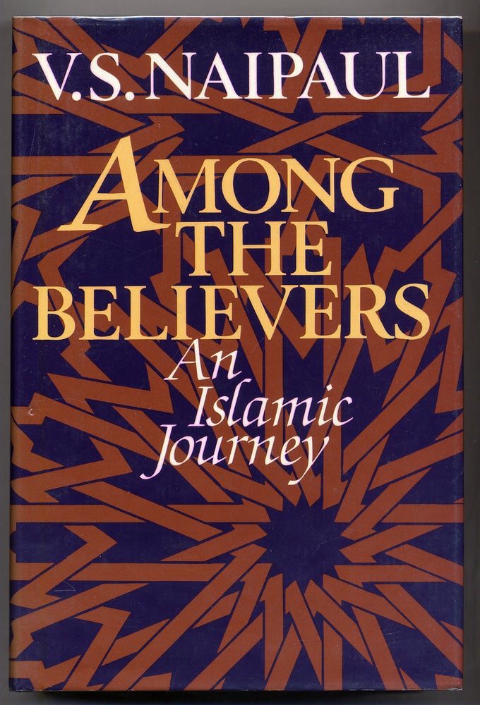Item #309593 Among the Believers: An Islamic Journey. V. S. NAIPAUL.