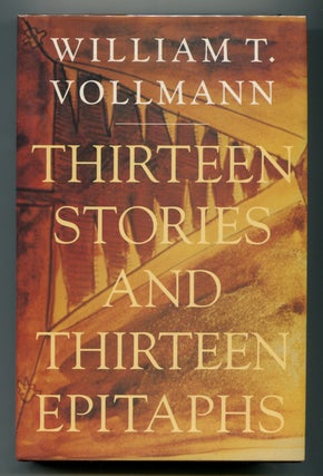 Item #309601 Thirteen Stories And Thirteen Epitaphs. William T. VOLLMANN