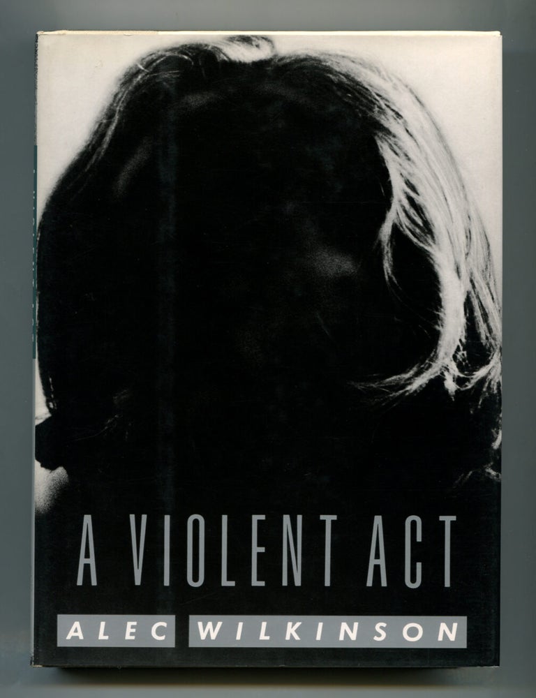 Item #309652 A Violent Act. Alec WILKINSON.