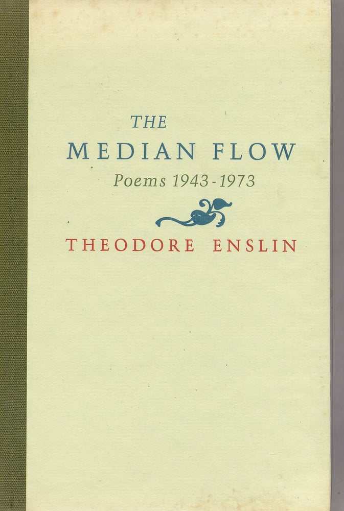 Item #309719 The Median Flow Poems 1943-1973. Theodore ENSLIN.