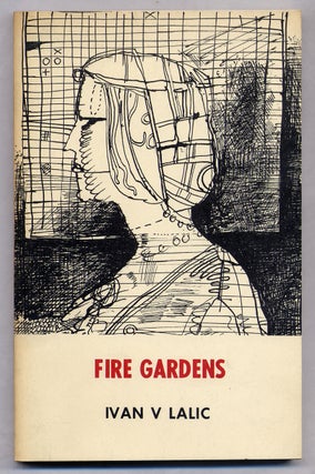 Item #310064 Fire Gardens: Selected Poems 1956-1969. Ivan V. LALIC, Charles Simic, C. W. Truesdale