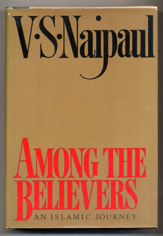 Item #310229 Among the Believers, an Islamic Journey. V. S. NAIPAUL.
