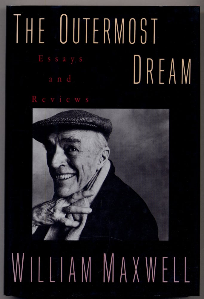 Item #310722 The Outermost Dream: Essays and Reviews. William MAXWELL.