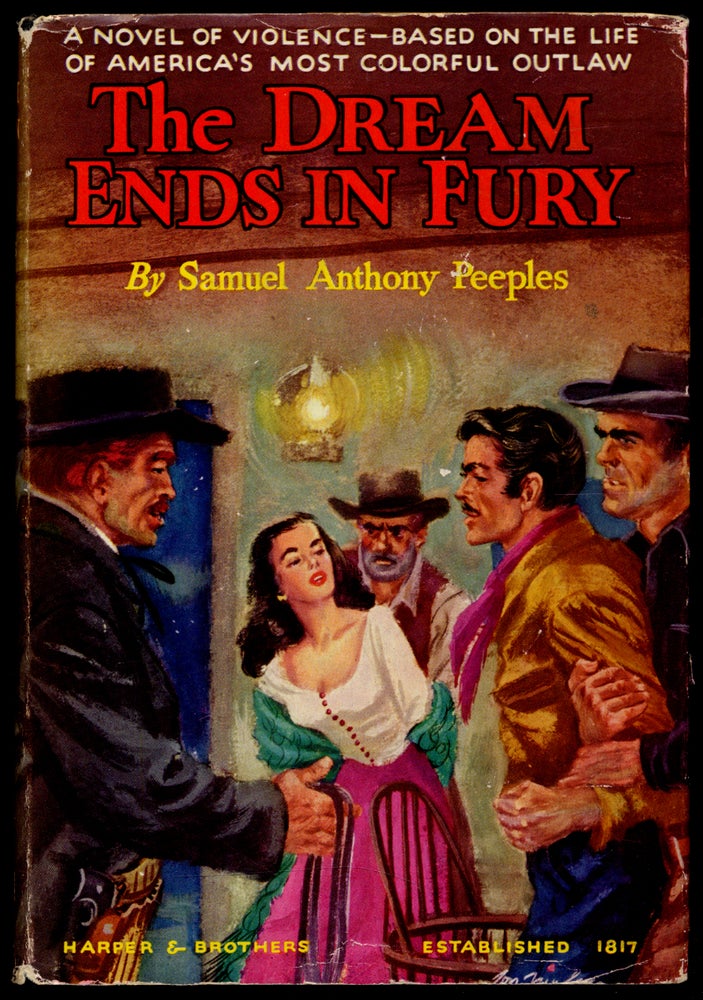 Item #310773 The Dream Ends in Fury. A Novel Based on the Life of Joaquin Murrieta. Samuel Anthony PEEPLES.