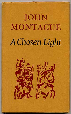 Item #311072 A Chosen Light. John MONTAGUE.