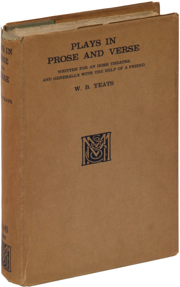 Item #311271 Plays in Prose and Verse. Written for an Irish Theatre, and Generally with the Help of a Friend. W. B. YEATS.