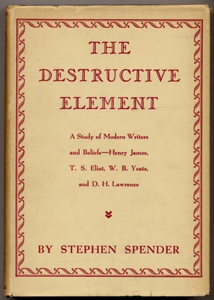 Item #311400 The Destructive Element. A Study of Modern Writers and Beliefs. Stephen SPENDER