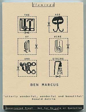 Item #312169 The Age of Wire and String. Ben MARCUS.
