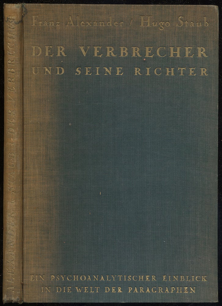 Item #312309 Der Verbrecher und Seine Richter: Ein Psychoanalytischer Einblick in Die Welt Der Paragraphen. Franz ALEXANDER, Hugo Staub.