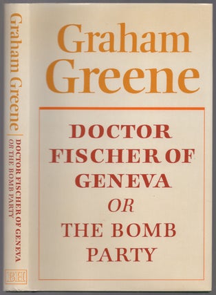 Item #313141 Doctor Fischer Of Geneva or The Bomb Party. Graham GREENE
