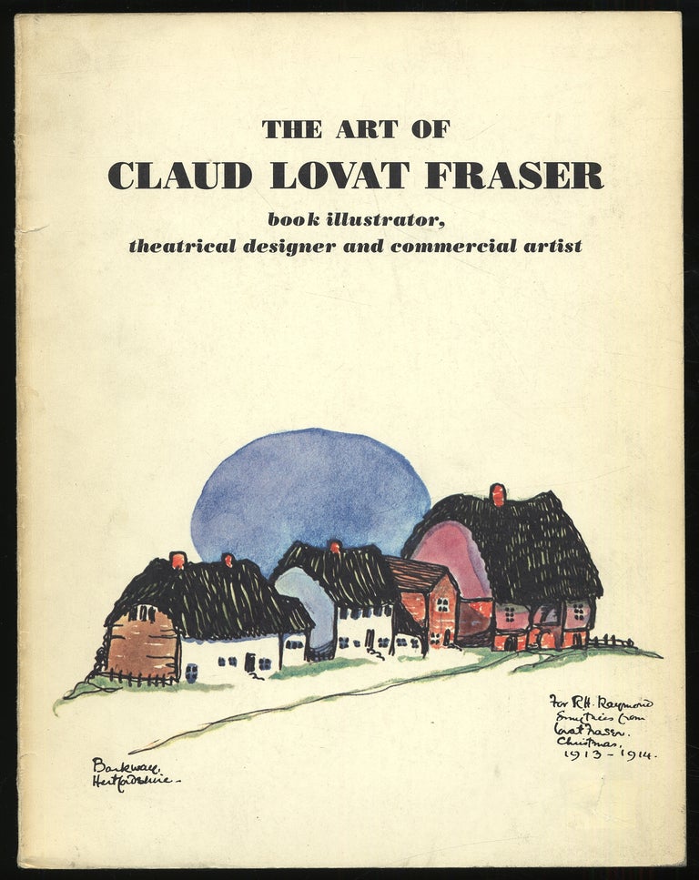 Item #313456 The Art of Claud Lovat Fraser: Book Illustrator, Theatrical Designer, and Commercial Artist. An Exhibition to Commemorate the 50th Anniversary of His Death. Clive E. DRIVER.