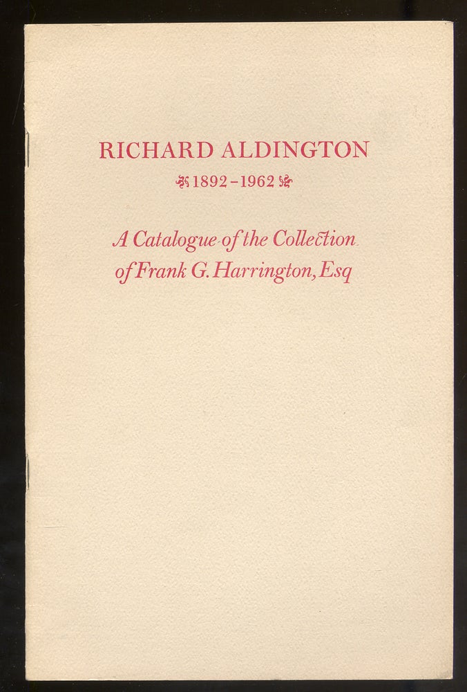 Item #313588 Richard Aldington 1892-1962: A Catalogue of The Frank G. Harrington Collection of Richard Aldington and Hilda "H.D." Doolittle Comprising Books & Manuscripts and Miscellanea