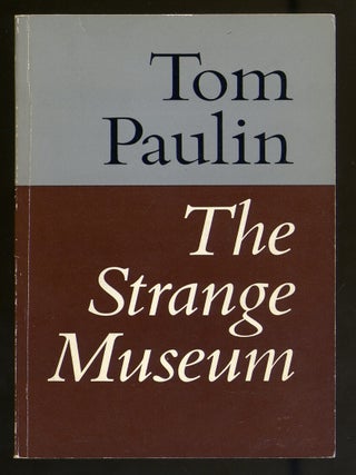 The Strange Museum. Tom PAULIN.