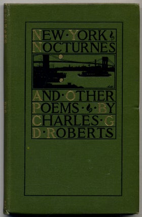 Item #313899 New York Nocturnes and Other Poems. Charles G. D. ROBERTS