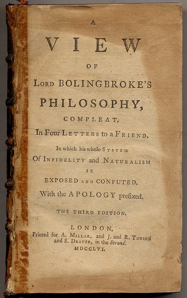 Item #314615 A View of Lord Bolingbroke's Philosophy, Compleat, In Four Letters to a Friend. In Which His Whole System of Infidelity and Naturalism is Exposed and Confuted. With the Apology Prefixed. Lord BOLINGBROKE.