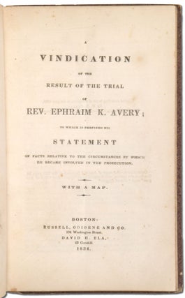 A Vindication of the Result of the Trial of Rev. Ephraim K. Avery; To which is prefixed his Statement of Facts Relative to the Circumstances by which he became Involved in the Prosecution