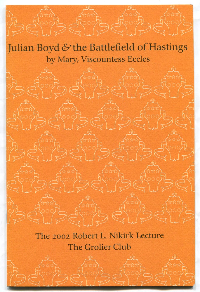 Item #315086 Julian Boyd & the Battlefield of Hastings. The Robert L. Nikirk Lecture 2002. Mary VISCOUNTESS ECCLES.