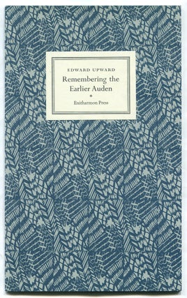 Remembering the Earlier Auden. Edward UPWARD.