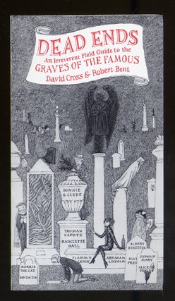 Item #315404 Dead Ends: An Irreverent Field Guide to the Graves of the Famous. David CROSS,...