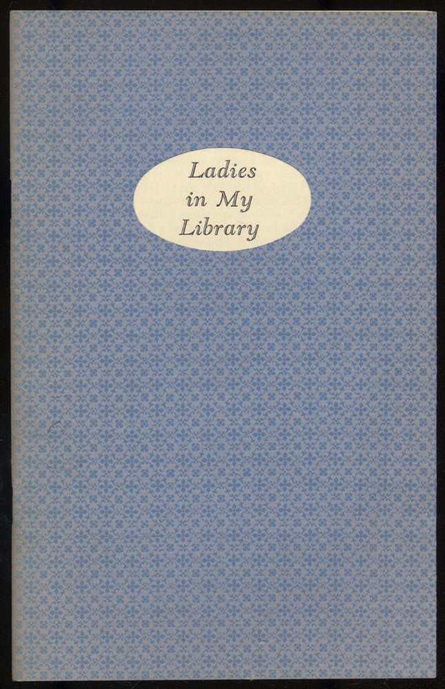 Item #315439 Ladies in My Library: Books and Letters from the Collection of Norman H. Strouse