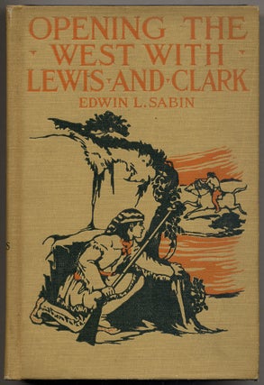Item #316007 Opening the West With Lewis and Clark. Edwin L. SABIN