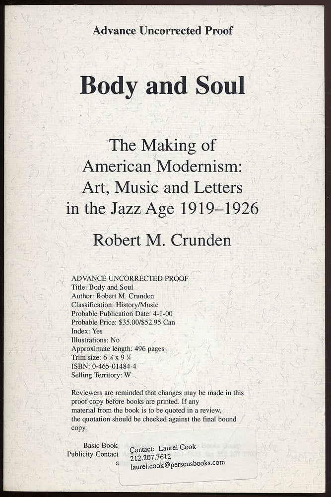 Item #316520 Body and Soul: The Making of American Modernism: Art, Music and Letters in the Jazz Age 1919-1926. Robert M. CRUNDEN.
