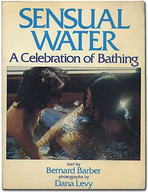 Item #316930 Sensual Water: A Celebration of Bathing. Bernard BARBER.