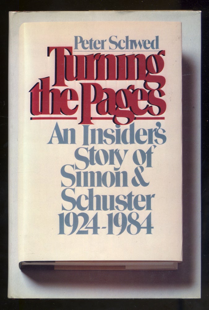 Item #316948 Turning The Pages: An Insider's Story of Simon & Schuster 1924-1984. Peter SCHWED.