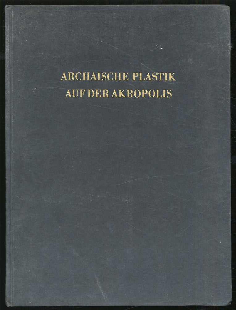 Item #316987 Archaische Plastik Auf Der Akropolis. Ernst LANGLOTZ, Walter H. SCHUCHHARDT.