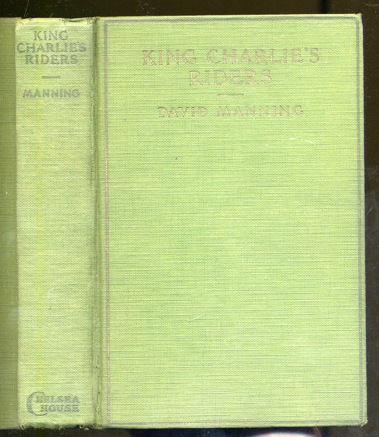 Item #318203 King Charlie's Riders. David MANNING, Frederick Faust aka Max Brand.