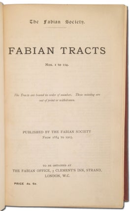 Fabian Tracts. Nos. 1 to 114. The Tracts are bound in order of number. Those missing are out of print or withdrawn. [Spine title]: Fabian Tracts 1 to 114. 1884-1903