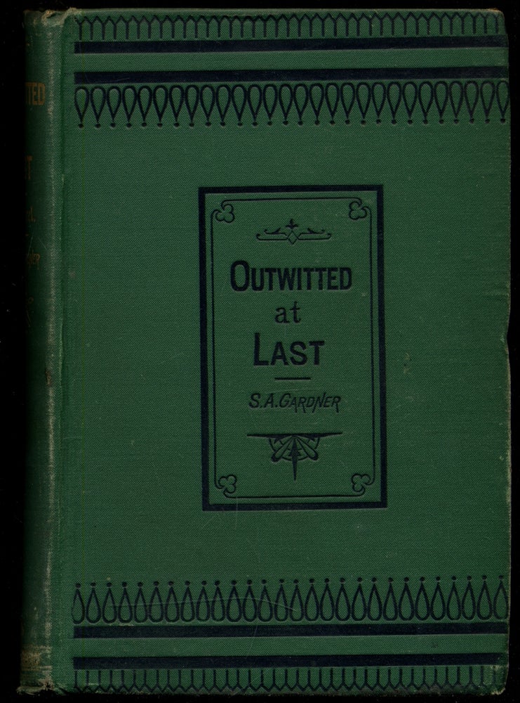Item #320148 Outwitted at Last: A Novel. S. A. GARDNER.