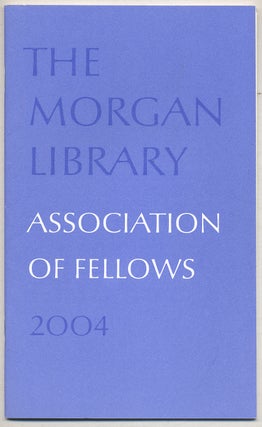 Item #320778 The Morgan Library: Association of Fellows, 2004