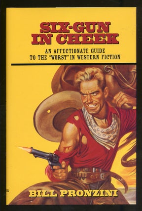 Item #320890 Six-Gun in Cheek: An Affectionate Guide To The Worst in Western Fiction. Bill PRONZINI