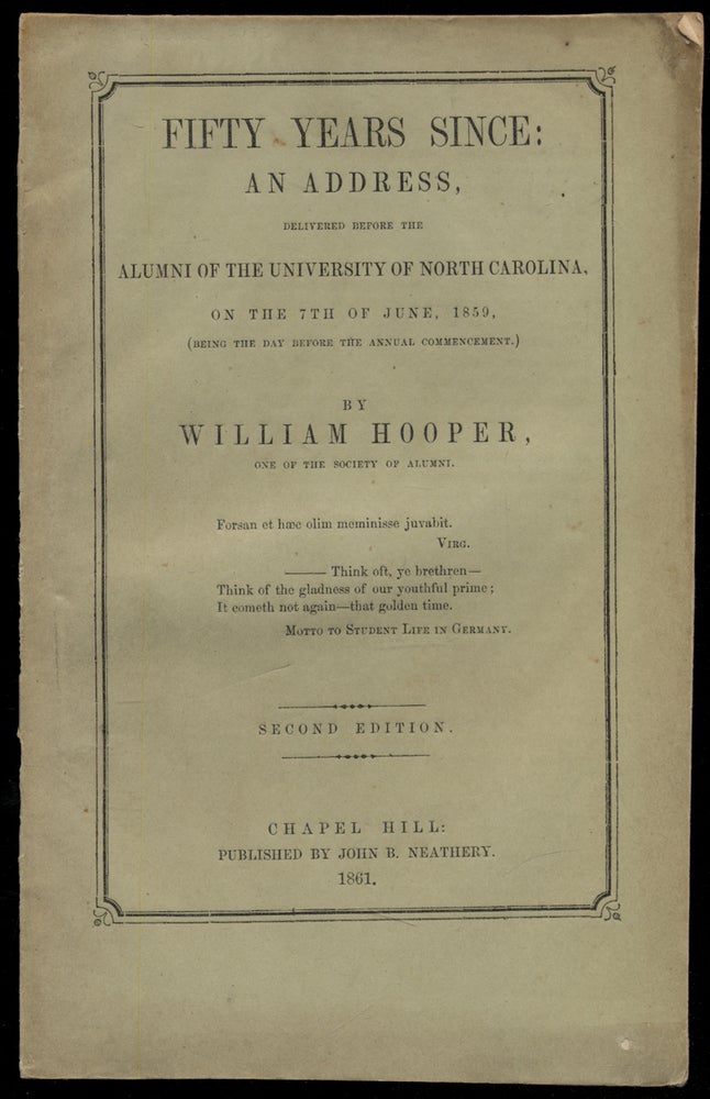 Item #322071 Fifty Years Since: An Address Delivered Before The Alumni of the University of North Carolina, on the 7th of June, 1859, (Being the Day before the Annual Commencement). William HOOPER.
