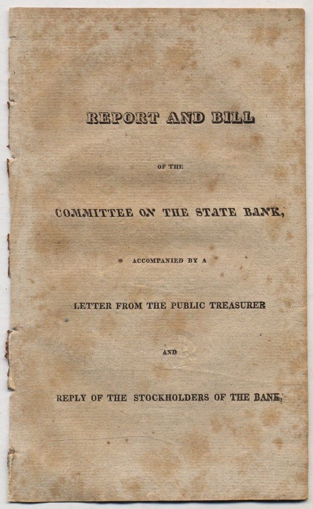 Item #322121 Report and Bill of the Committee on the State Bank, Accompanied by a Letter from the Public Treasurer and Reply to Stockholders of the Bank. Joseph H. BRYAN.