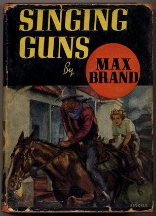 Item #322342 Singing Guns. Max BRAND, Frederick Faust