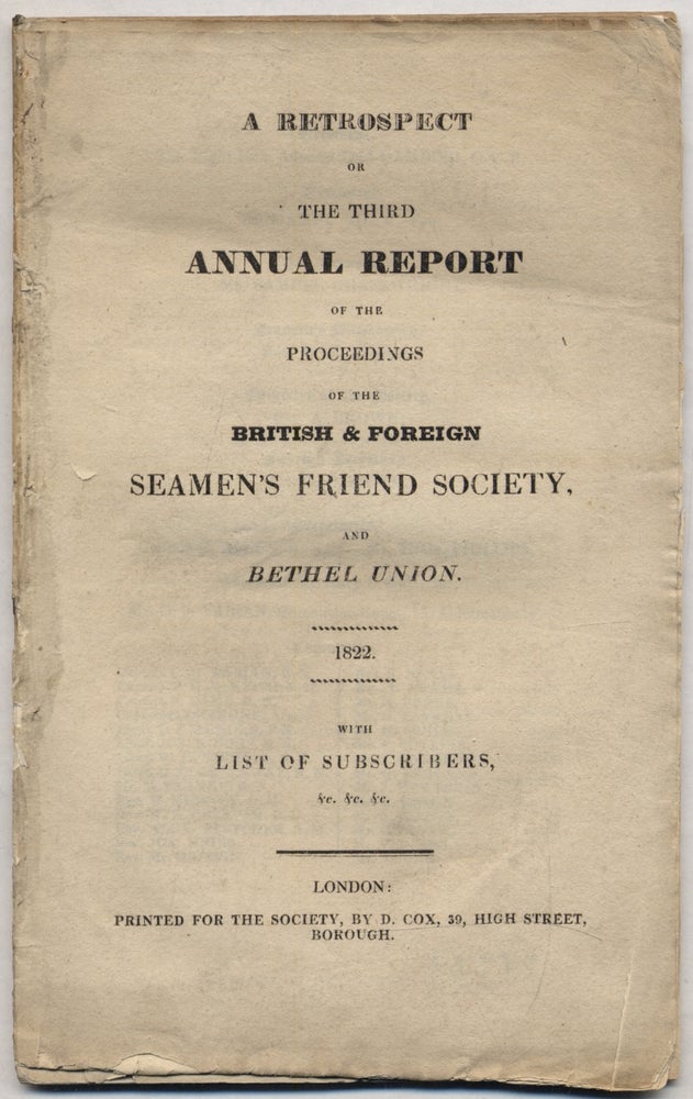 Item #322396 A Retrospect or The Third Annual Report of the Proceedings of the British & Foreign Seamen's Friend Society, and Bethel Union. 1822 with List of Subscribers, &c. &c. &c.