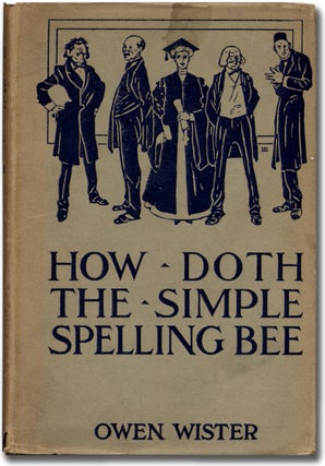 Item #324031 How Doth the Simple Spelling Bee. Owen WISTER
