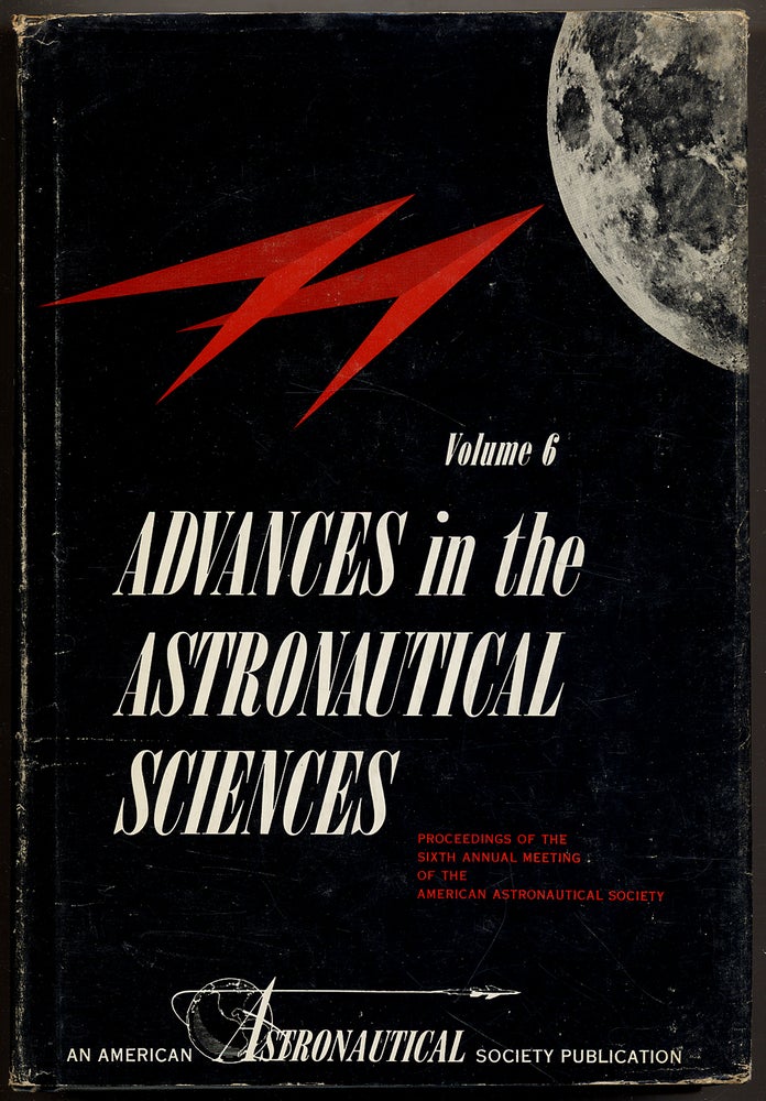 Item #324960 Advances in the Astronautical Sciences: Volume 6: Proceedings of the Sixth Annual Meeting of the American Astronautical Society, New York City, January 18-21, 1960