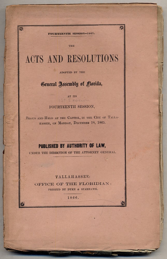 Item #326092 Fourteenth Session - 1865. The Acts and Resolutions Adopted by the General Assembly of Florida, at the Fourteenth Session, Begun and Held at the Capitol, in the City of Tallahassee, on Monday, December 18, 1865